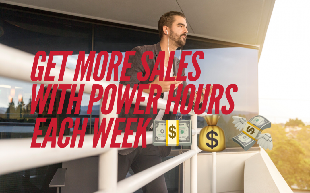 Getting More Sales With Power Hours Each Week Stepp Up Stepp Sydnor